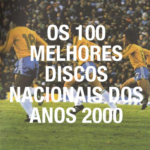 Os 100 Melhores Discos Nacionais Dos Anos 2000